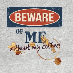 Beware Of Me Without My Morning Coffee Fun T-Shirt